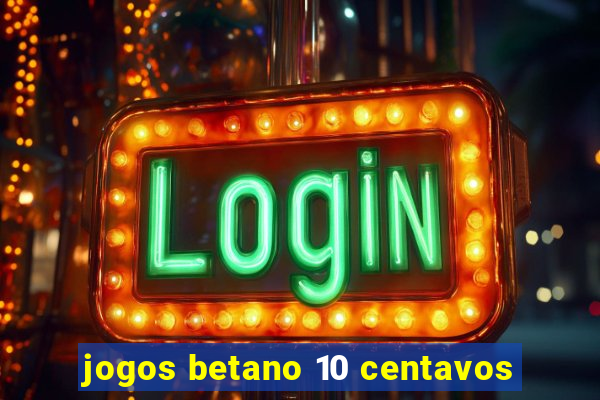 jogos betano 10 centavos